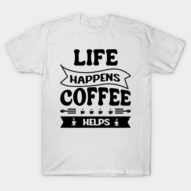 Life happiness Coffee T-Shirt by Printashopus